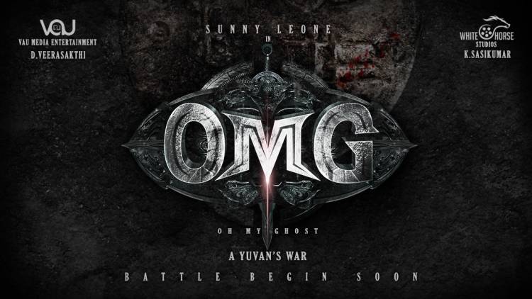 VAU MEDIA ENTERTAINMENT & WHITE HORSE STUDIOS D. VEERA SAKTHI & K. SASIKUMAR PRESENTS SUNNY LEONE STARRER HORROR-COMEDY WITH HISTORICAL BACKDROP TITLED ‘OH MY GHOST’ (OMG)