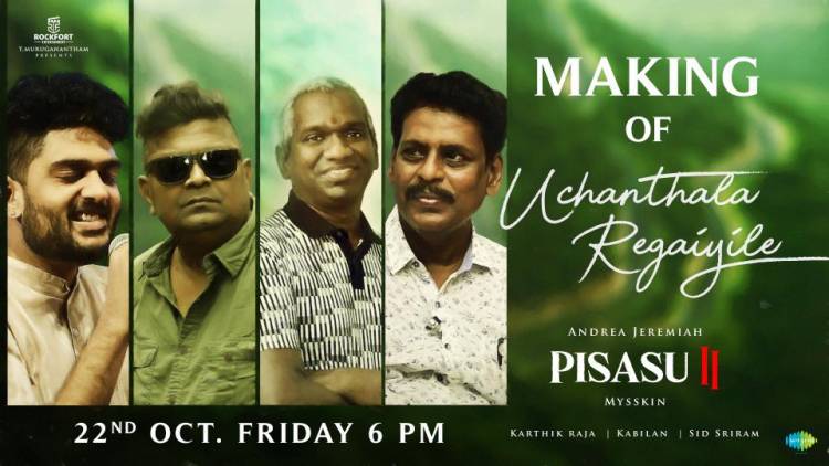 #Pisasu2 Song #UchanthalaRegaiyile Making Video From Oct 22nd 6PM