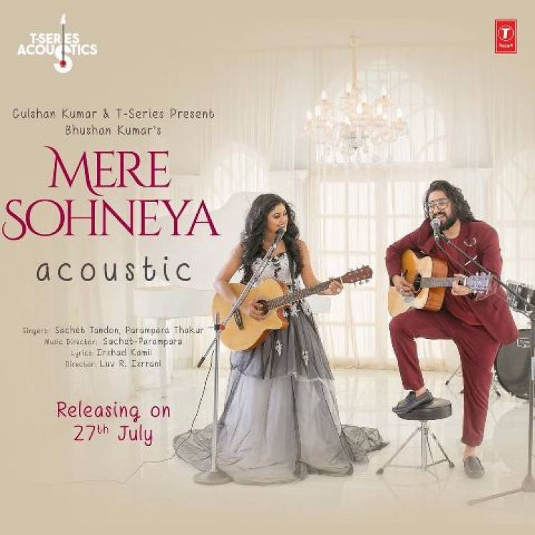 'Mere Sohneya' acoustic version by Sachet-Parampara is all set to release on July 27th!