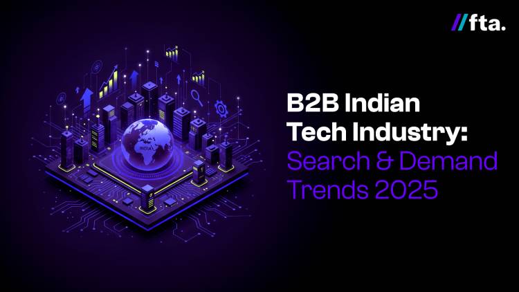 FTA Global Unveils “B2B Indian Tech Industry: Search & Demand Trends 2025”: How India Discovers Enterprise Technology Today