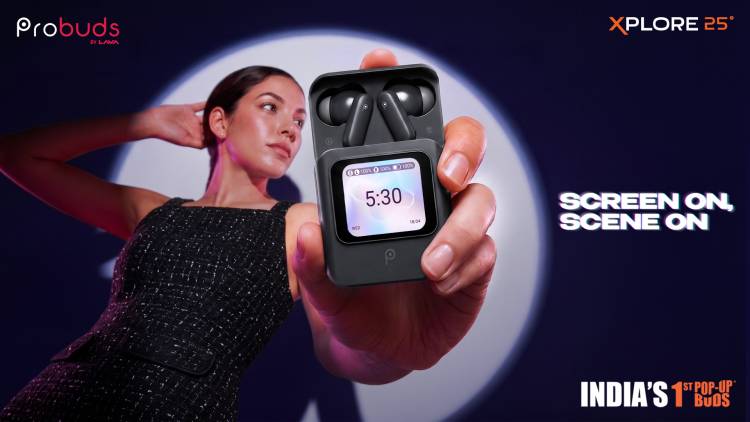 LAVA LAUNCHES PROBUDS XPLORE 25°, INDIA’S FIRST POP-UP BUDS WITH A DISPLAY SCREEN